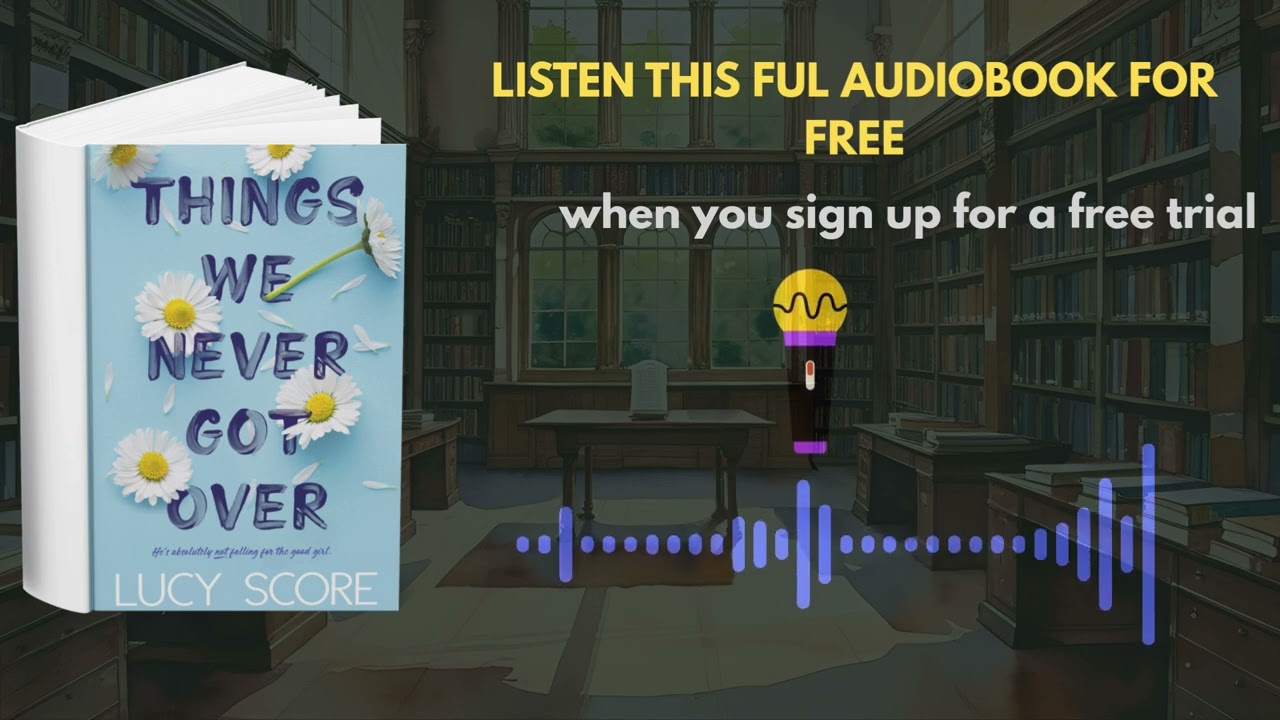 Things We Never Got Over Audiobook by Lucy Score | Small-Town Romance