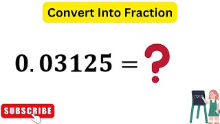 Convert 0.03125 as a Fraction | Write 0.03125 as A Fraction