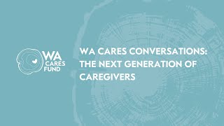 WA Cares Conversations: the Next Generation of Caregivers