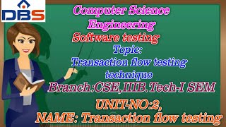 DBS - Transaction Flow Testing Techniques,UNIT-2:TRANSACTION FLOW TESTING,CSE III YEAR-1st SEM,ST