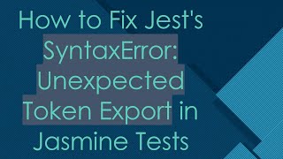 How to Fix Jest's SyntaxError: Unexpected Token Export in Jasmine Tests