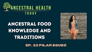 Pilar Eguez - Ancestral Food Knowledge and Traditions (Ancestral Health Today 022) by AncestryFoundation 360 views 2 months ago 57 minutes