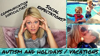Autism in Young Children is SO Unpredictable!!! | Our Holiday/Vacation Experience