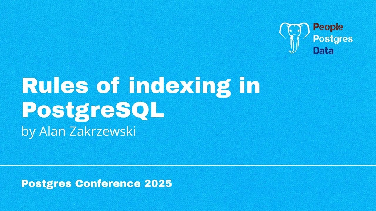 Правила индексации в PostgreSQL | Алан Закржевски | Конференция Postgres в Орландо 2025