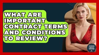 What Are Important Contract Terms And Conditions To Review? - Avoiding Common Legal Mistakes