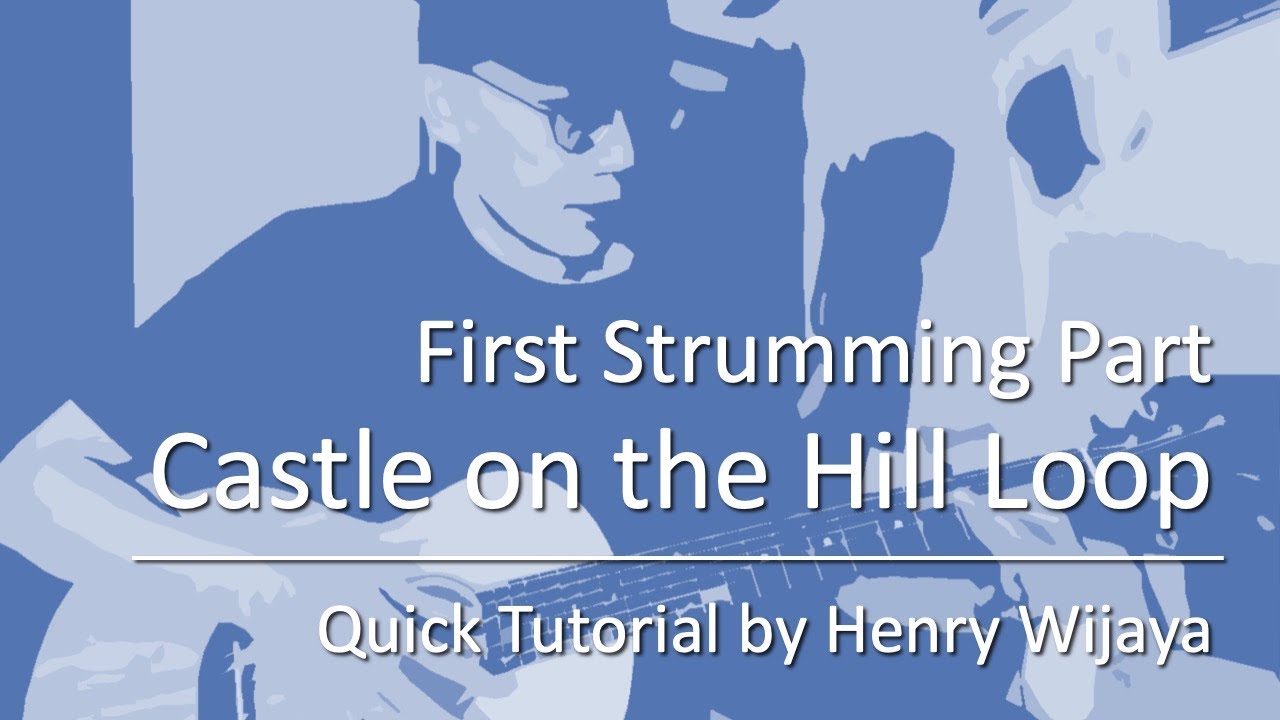 Quick Tutorial - Castle on the Hill with Loop - The First Strumming