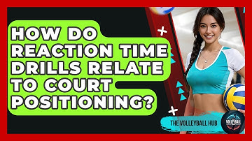 How Do Reaction Time Drills Relate To Court Positioning? - The Volleyball Hub