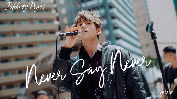 Jeffrey Ngai 魏浚笙 - Never Say Never (Official Music Video)