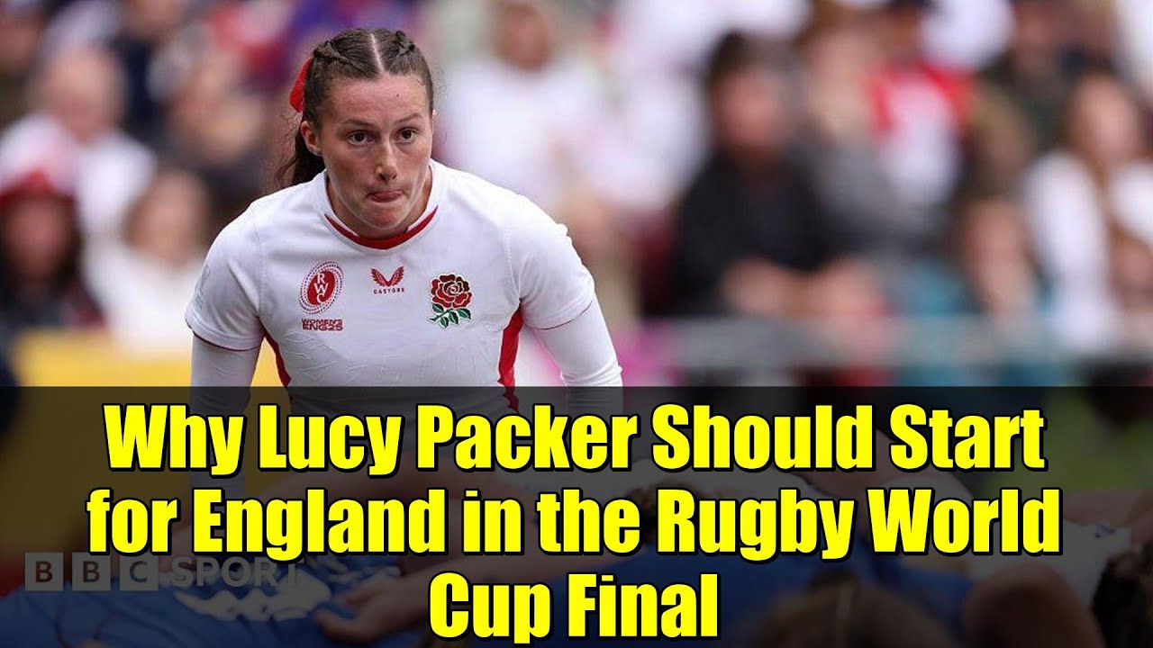 Почему Люси Пэкер должна выйти в стартовом составе сборной Англии на финал Кубка мира по регби | ...