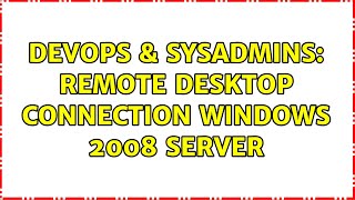 Famous DevOps & SysAdmins: Remote Desktop Connection Windows 2008 Server Profile