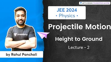 JEE 2024 - Early Start: Projectile Motion - Height to Ground | L 2 | Physics | Rahul Pancholi