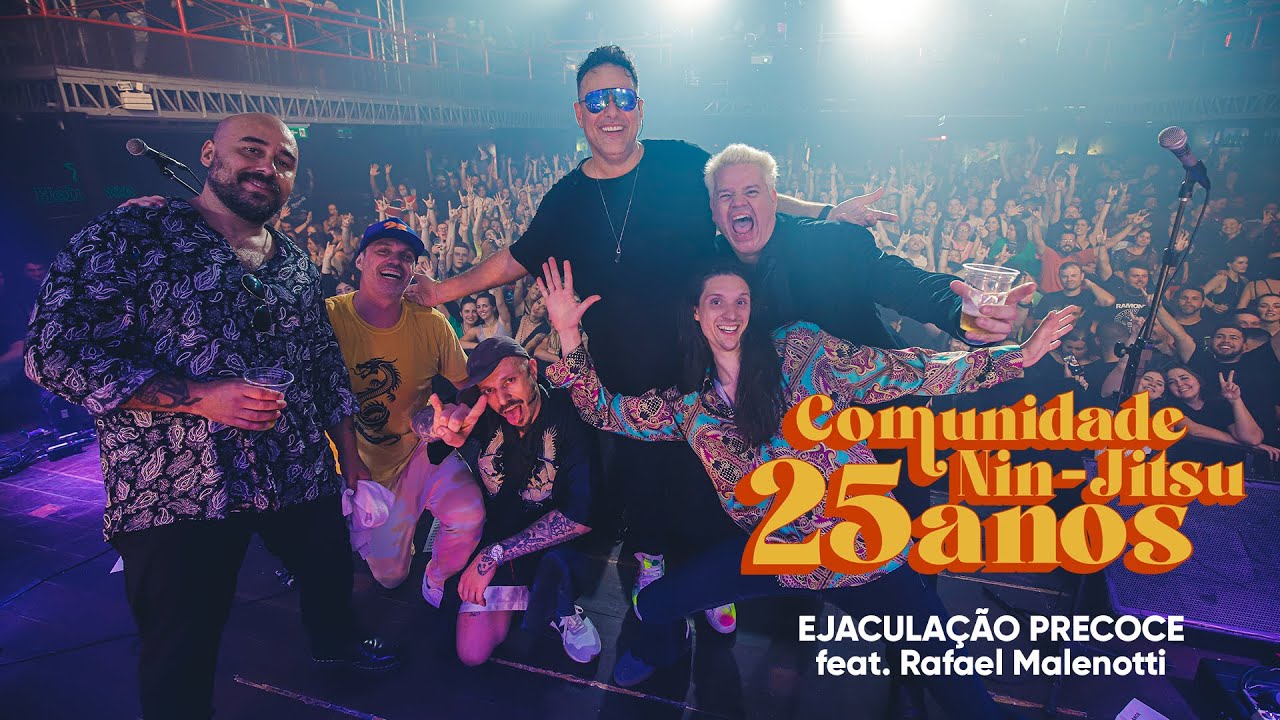 Comunidade Nin-Jitsu - EJACULAÇÃO PRECOCE  feat RAFA MALENOTTI (Ao Vivo 25 Anos)