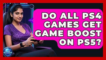 Do All PS4 Games Get Game Boost On PS5? - Blue Button Gaming
