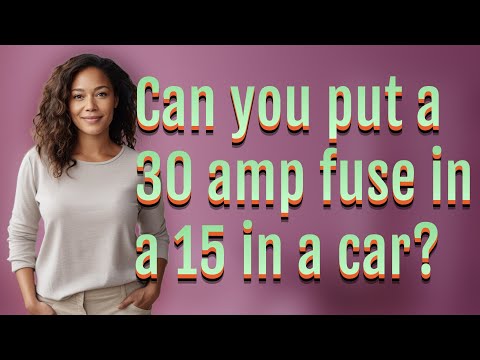 Can I Use A 30 Amp Fuse Instead Of 25 In A Car