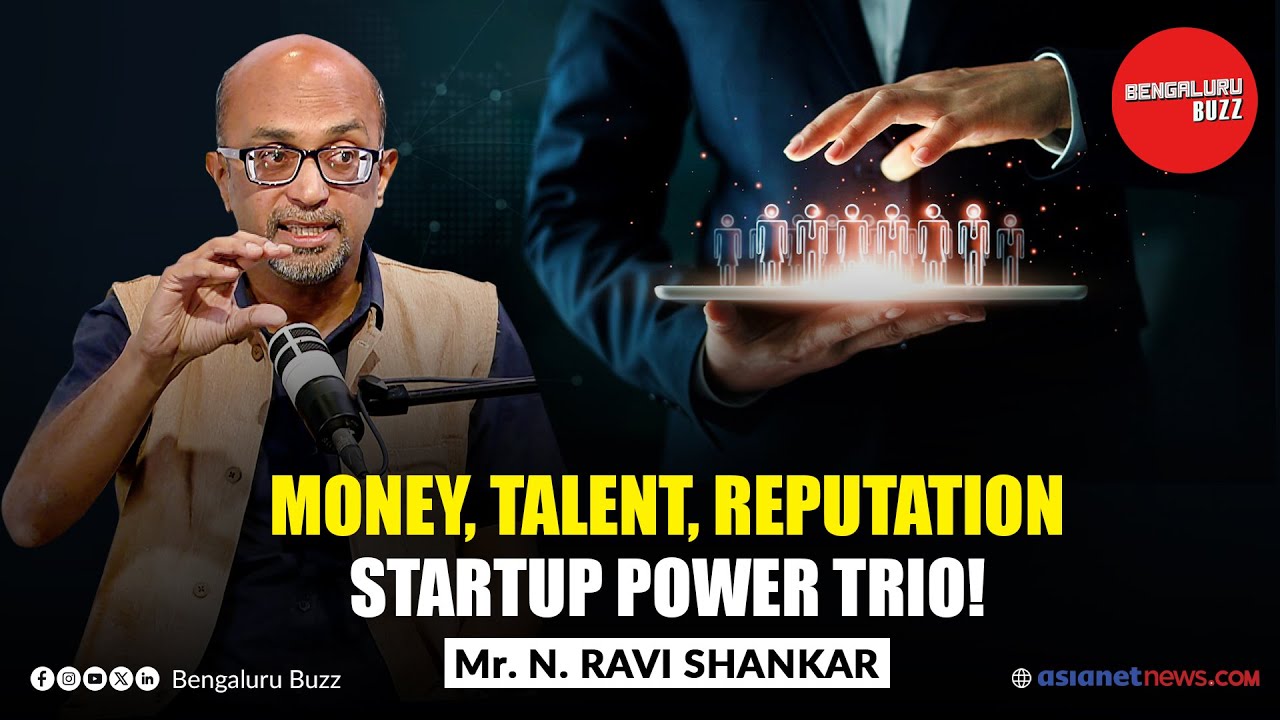 "Money, Talent, Reputation: Startup Power Trio!" | N. Ravi Shankar | Bengaluru Buzz