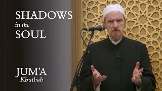 Shadows in the Soul - Abdal Hakim Murad: Friday Sermon