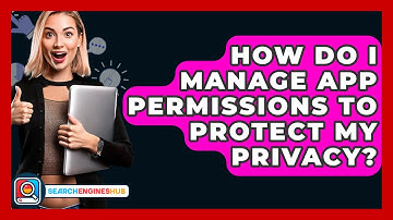 How Do I Manage App Permissions To Protect My Privacy? - SearchEnginesHub.com