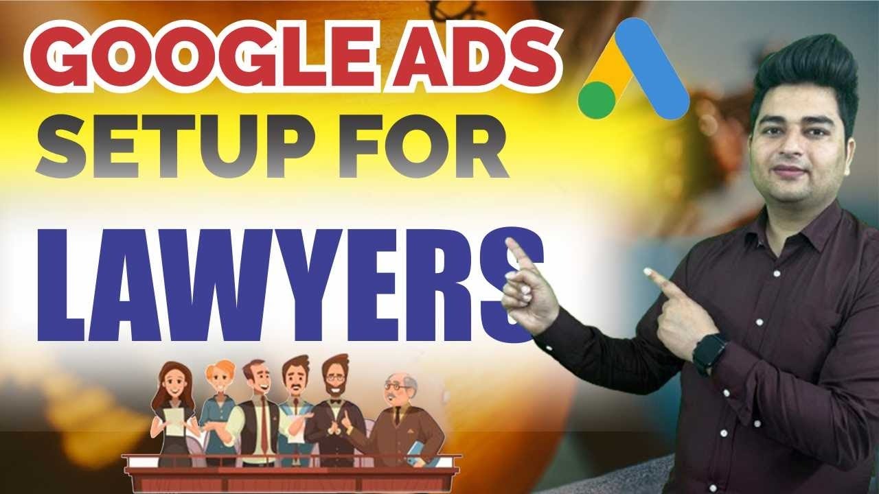 How to Setup Google Ads for Lawyers | Google Ads for Law Firm | Google Ads for Attorneys