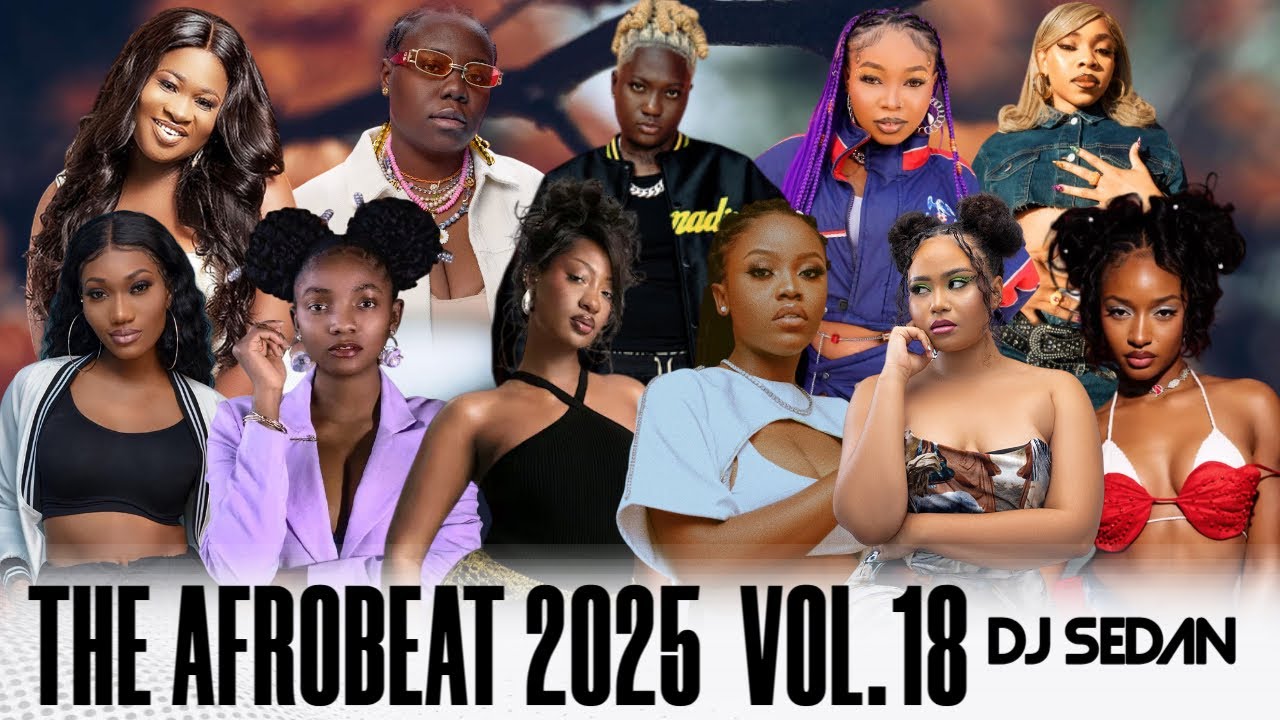 The Afrobeat 2025 Vol.18 (Women TakeOver) | DJ Sedan ft. Tems, Gyakie, Ayra Starr, Moliy, Simi
