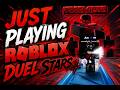 Just Playing Roblox Duel Stars