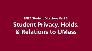 SPIRE Student Directory, Part 3: Student Privacy, Holds, and Relations to UMass