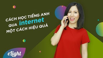 Cách học tiếng Anh qua mạng Internet một cách hiệu quả [Phương pháp học tiếng Anh hiệu quả]