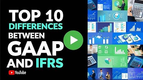 Top 10 Differences Between GAAP and IFRS