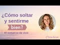 ¿Cómo soltar y sentirme bien?