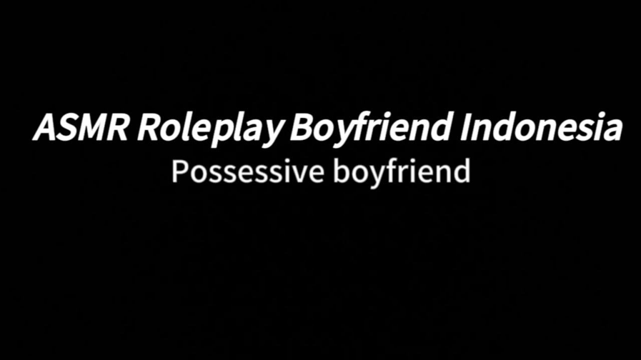 Pacar posesif | ASMR ROLEPLAY BOYFRIEND INDONESIA