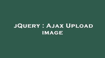 jQuery : Ajax Upload image