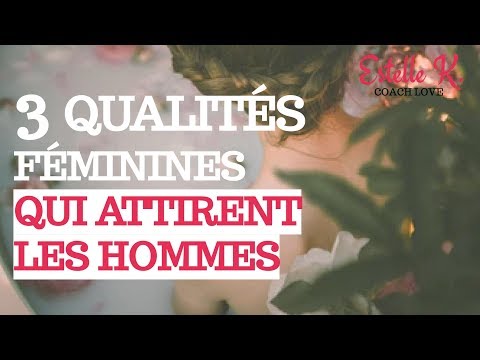Vidéo: 3 Qualités Féminines Qui Attirent Les Hommes