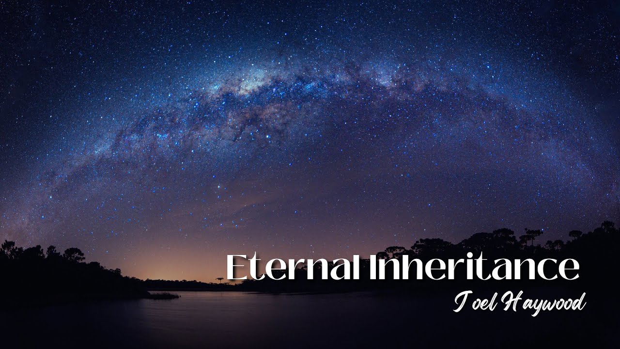 “Eternal Inheritance” — Joel Haywood - YouTube
