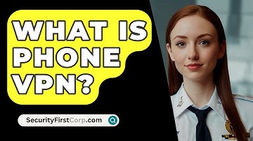 What Is Phone VPN? - SecurityFirstCorp.com