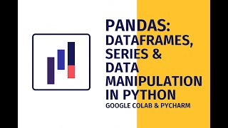 Introduction to Pandas: DataFrames, Series & Data Manipulation in Python | Google Colab & PyCharm