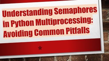 Understanding Semaphores in Python Multiprocessing: Avoiding Common Pitfalls