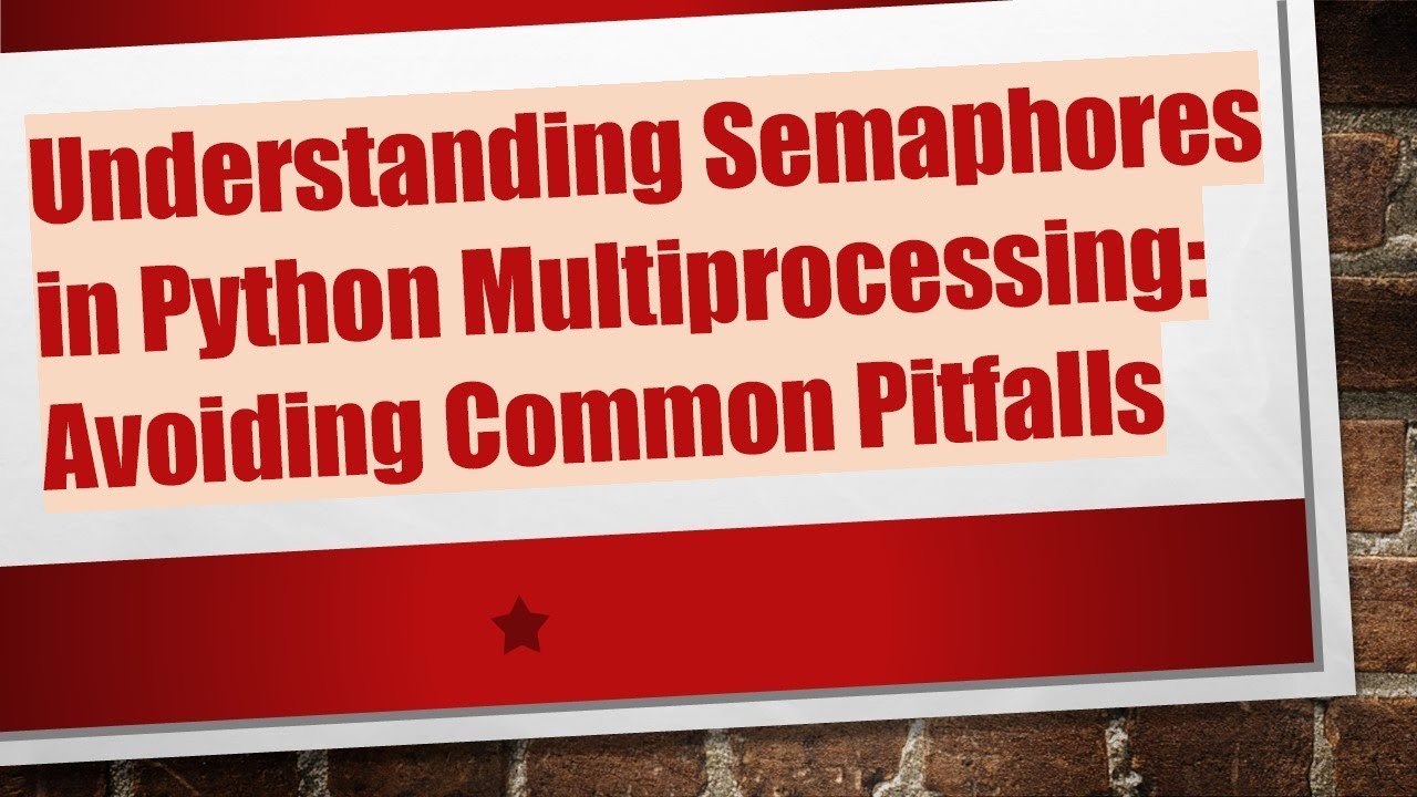 Understanding Semaphores in Python Multiprocessing: Avoiding Common ...