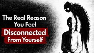 The Real Reason You Feel Disconnected From Yourself