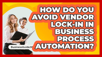 How Do You Avoid Vendor Lock-in In Business Process Automation? - BusinessGuide360.com