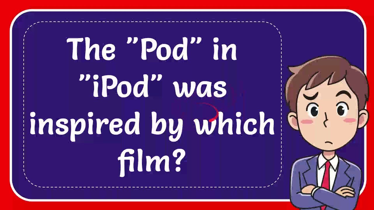 The "Pod" in "iPod" was inspired by which film? #Answer - YouTube