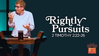 Right Pursuits - 2 Timothy 2:22-26