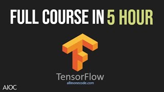 Tensorflow Full Course In One Video | Tensorflow from scratch | Tensorflow For Beginners | AIOC