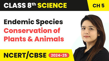 Endemic Species - Conservation of Plants and Animals | Class 8 Science Chapter 5 | CBSE 2024-25