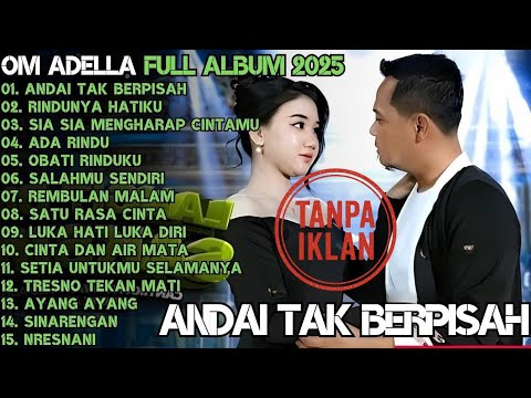 ANDAI TAK BERPISAH - RINDUNYA HATIKU - SIA SIA MENGHARAP CINTAMU - OM ADELLA FULL ALBUM TERBARU 2025