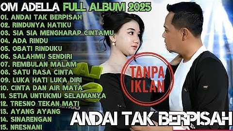 ANDAI TAK BERPISAH - RINDUNYA HATIKU - SIA SIA MENGHARAP CINTAMU - OM ADELLA FULL ALBUM TERBARU 2025