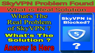 SkyVPN Problem Found | SkyVPN is Blocked? | What is The Real Solution? Answer is Here