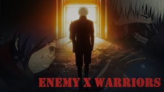 Tokyo Ghoul l Enemy + Warrior l AMV