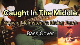 Caught In The Middle - Yngwie Malmsteen’s Rising Force - Bass cover