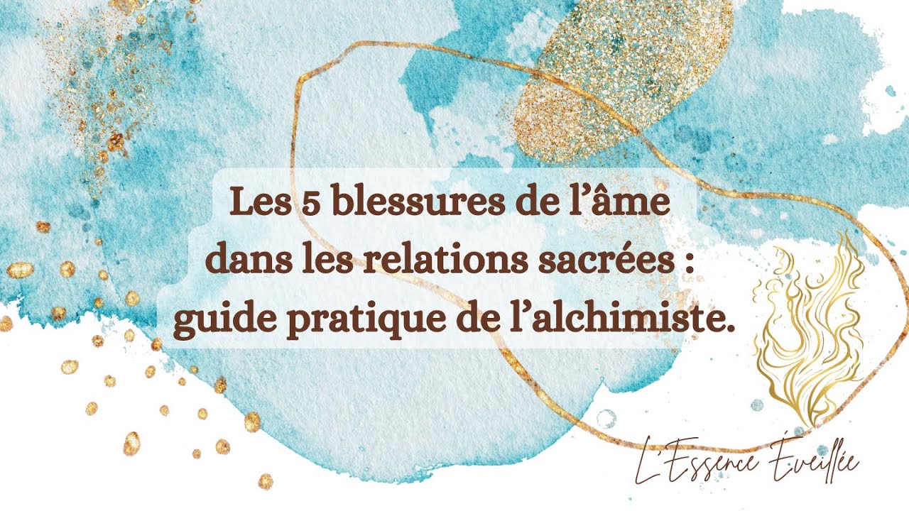 ️‍🩹 Les 5 blessures de l’âme dans les relations sacrées : guide