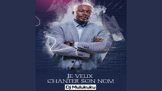 Je veux chanter son nom - DJ Mulukuku