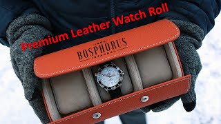 BOSPHORUS Watch Rolls: Hand-Crafted Leather Luxury Storage (Review)